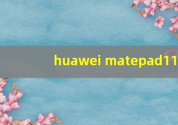 huawei matepad11